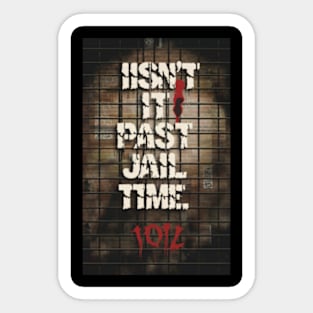 Isn't It Past Your Jail Time Sticker